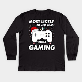 Most Likely To Miss Xmas While Gaming Funny Family Christmas Kids Long Sleeve T-Shirt